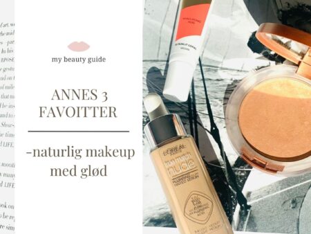 Annes 3 favoritter til en let og naturlig sommer makeup